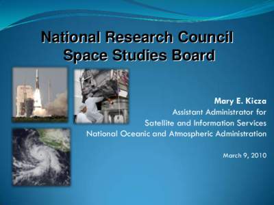 National Research Council Space Studies Board Mary E. Kicza Assistant Administrator for Satellite and Information Services National Oceanic and Atmospheric Administration