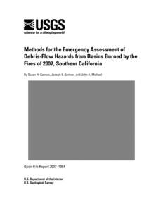 Methods for the Emergency Assessment of Debris-Flow Hazards from Basins Burned by the Fires of 2007, Southern California By Susan H. Cannon, Joseph E. Gartner, and John A. Michael  Open-File Report 2007–1384