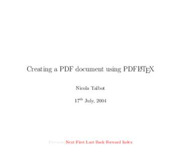 Creating a PDF document using PDFLATEX Nicola Talbot 17th July, 2004 Previous Next First Last Back Forward Index