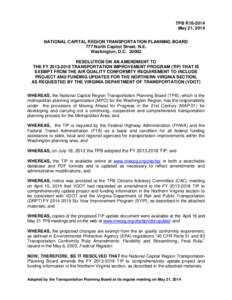 TPB R16-2014 May 21, 2014 NATIONAL CAPITAL REGION TRANSPORTATION PLANNING BOARD 777 North Capitol Street, N.E. Washington, D.C[removed]RESOLUTION ON AN AMENDMENT TO