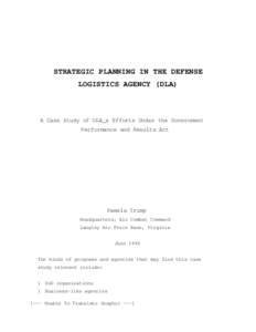 STRATEGIC PLANNING IN THE DEFENSE LOGISTICS AGENCY (DLA) A Case Study of DLA_s Efforts Under the Government Performance and Results Act