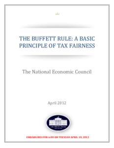 THE	BUFFETT	RULE:	A	BASIC PRINCIPLE	OF	TAX	FAIRNESS	  The	National	Economic	Council