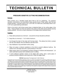 TECHNICAL BULLETIN PRESSURE SENSITIVE CUTTING RECOMMENDATIONS Knives Many printers use a standard single bevel knife at 22° for guillotining. For pressure sensitive constructions, we recommend newly ground knives of hig