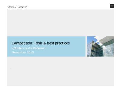 Competition: Tools & best practices v/Anders Lykke Pedersen November 2013 Agenda 08:45
