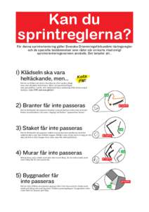 Kan du sprintreglerna? För denna sprintorientering gäller Svenska Orienteringsförbundets tävlingsregler och de speciella bestämmelser som råder när en karta ritad enligt sprintorienteringsnormen används. Det bety