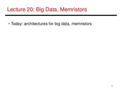 Lecture 20: Big Data, Memristors • Today: architectures for big data, memristors 1  FAWN