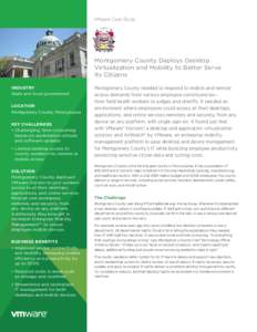 VMware Case Study  Montgomery County Deploys Desktop Virtualization and Mobility to Better Serve Its Citizens INDUSTRY