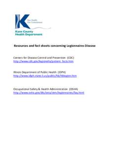 Resources and fact sheets concerning Legionnaires Disease  Centers for Disease Control and Prevention (CDC) http://www.cdc.gov/legionella/patient_facts.htm  Illinois Department of Public Health (IDPH)