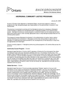 BACKGROUNDER Ministry of the Attorney General ABORIGINAL COMMUNITY JUSTICE PROGRAMS January 26, 2009 As part of Ontario’s New Approach to Aboriginal Affairs, the province supports a variety of