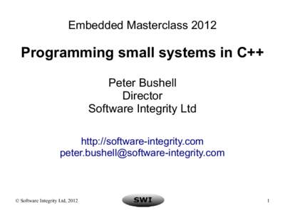 Embedded MasterclassProgramming small systems in C++ Peter Bushell Director Software Integrity Ltd