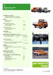 Piaggio Porter CNG Informations sur le modèle Alimentation de carburant 7 kg de gaz naturel / biogaz + 35 l d’essence Disposition des réservoirs: sous-châssis intégrés