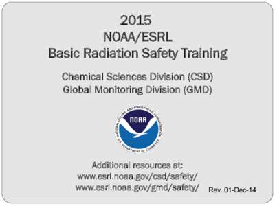 2015 NOAA/ESRL Basic Radiation Safety Training Chemical Sciences Division (CSD) Global Monitoring Division (GMD)