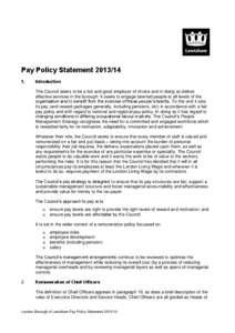 Pay Policy Statement[removed]Introduction The Council seeks to be a fair and good employer of choice and in doing so deliver effective services in the borough. It seeks to engage talented people at all levels of the