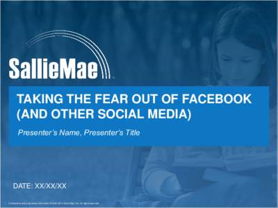 TAKING THE FEAR OUT OF FACEBOOK (AND OTHER SOCIAL MEDIA) Presenter’s Name, Presenter’s Title DATE: XX/XX/XX 1