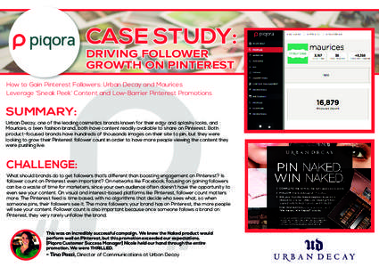 CASE STUDY: DRIVING FOLLOWER GROWTH ON PINTEREST How to Gain Pinterest Followers: Urban Decay and Maurices Leverage ‘Sneak Peek’ Content and Low-Barrier Pinterest Promotions