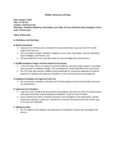 HICKRC Conference Call Notes Date: August 6, 2014 Time: 11: OO am Location: Conference Call Attendees: Claudette Humphrey, Dean Bailey, Lynn Duby, Terrence McCarthy, Dawn Gallagher, Jason Lewis, Thomas Leet,