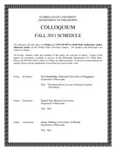 FLORIDA STATE UNIVERSITY DEPARTMENT OF PHILOSOPHY COLLOQUIUM FALL 2011 SCHEDULE All colloquia will take place on Fridays at 3:30-5:30 PM in Dodd Hall Auditorium (unless