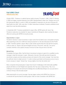 JAPAN EXTERNAL TRADE ORGANIZATION  Past JETRO Client TRAVELZOO INC. October 2008 – Travelzoo is a global internet media company. Founded in 1998, it listed on Nasdaq in 2003 and began its global expansion from[removed]He