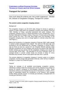 CONFERENCE ON ROAD CHARGING SYSTEMS: TECHNOLOGY CHOICE AND COST EFFECTIVENESS How much does the scheme cost: the London experience – Michèle Dix, Director of Congestion Charging, Transport for London The central Londo