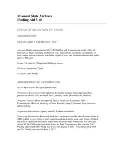 Missouri State Archives Finding Aid 5.10 OFFICE OF SECRETARY OF STATE COMMISSIONS DEEDS AND EASEMENTS, 1851Abstract: Deeds and easements[removed]filed with Commissions in the Office of Secretary of State, including a