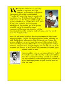 W  hen Jackie Robinson was signed by Branch Rickey of the Brooklyn Dodgers, he became the first AfricanAmerican to play major league baseball. “Number 42” became the target of considerable