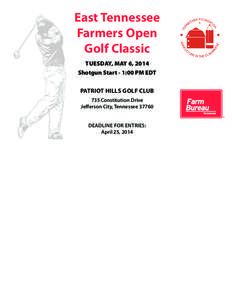 East Tennessee Farmers Open Golf Classic TUESDAY, MAY 6, 2014 Shotgun Start - 1:00 PM EDT PATRIOT HILLS GOLF CLUB