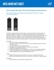 Intel® Compute Stick: We’ve Shrunk the Package Not the Performance New Intel Compute Sticks Based on 6th Generation Intel® Core™ m3 and Core™ m5 Processors Get ready for amazing. The Intel® Compute Stick is a ti