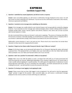 EXPRESS Candidate Support FAQ 1. Question: I submitted my resume/application, but did not receive a response. Answer: Upon successfully applying, you will receive a confirmation message displayed on the screen. You will 