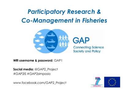 Participatory Research & Co-Management in Fisheries Wifi username & password: GAP1 Social media: @GAP2_Project #GAP2IS #GAP2simposio