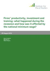 Firms’ productivity, investment and training: what happened during the recession and how was it affected by the national minimum wage? IFS Report R76