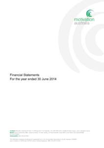 Financial Statements For the year ended 30 June 2014 Contact Motivation Australia PO Box 17 Willunga SA 5172 Australia, +[removed] [removed] www.motivation.org.au Board David Constantine MBE, James D