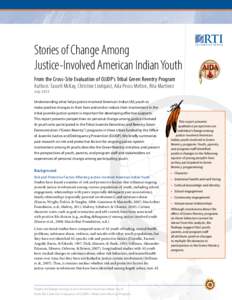 Stories of Change Among Justice-Involved American Indian Youth From the Cross-Site Evaluation of OJJDP’s Tribal Green Reentry Program Authors: Tasseli McKay, Christine Lindquist, Ada Pecos Melton, Rita Martinez July 20