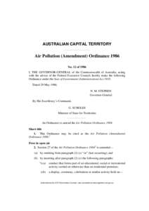 AUSTRALIAN CAPITAL TERRITORY  Air Pollution (Amendment) Ordinance 1986 No. 12 of 1986 I, THE GOVERNOR-GENERAL of the Commonwealth of Australia, acting with the advice of the Federal Executive Council, hereby make the fol