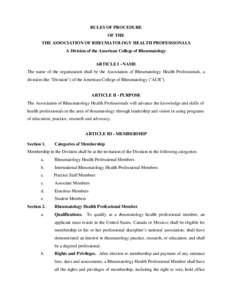 RULES OF PROCEDURE OF THE THE ASSOCIATION OF RHEUMATOLOGY HEALTH PROFESSIONALS A Division of the American College of Rheumatology ARTICLE I - NAME The name of the organization shall be the Association of Rheumatology Hea