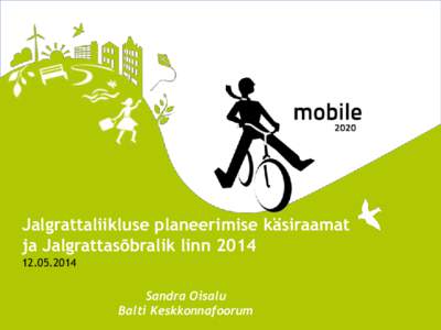 Jalgrattaliikluse planeerimise käsiraamat ja Jalgrattasõbralik linnSandra Oisalu Balti Keskkonnafoorum