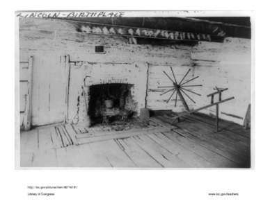 An Interior view of the original Lincoln cabin showing the old fireplace in the west room and the old spinning jenny of Mrs. Lincoln, c1891