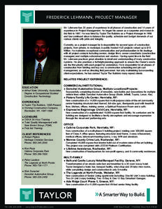 FREDERICK LEHMANN, PROJECT MANAGER Mr. Lehmann has 20 years of experience in all phases of construction and 14 years of experience in Project Management. He began his career as a carpenter and mason in the field in 1987.