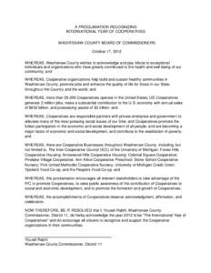 A PROCLAMATION RECOGNIZING INTERNATIONAL YEAR OF COOPERATIVES WASHTENAW COUNTY BOARD OF COMMISSIONERS October 17, 2012 WHEREAS, Washtenaw County wishes to acknowledge and pay tribute to exceptional individuals and organi