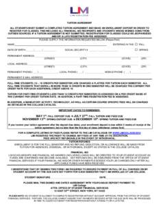 TUITION AGREEMENT ALL STUDENTS MUST SUBMIT A COMPLETED TUITION AGREEMENT AND MAKE AN ENROLLMENT DEPOSIT IN ORDER TO REGISTER FOR CLASSES. THIS INCLUDES ALL FINANCIAL AID RECIPIENTS AND STUDENTS WHOSE MONIES COME FROM OUT