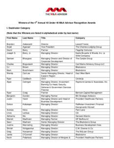 Winners of the 4th Annual 40 Under 40 M&A Advisor Recognition Awards I. Dealmaker Category (Note that the Winners are listed in alphabetical order by last name) First Name  Last Name