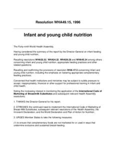 Resolution WHA49.15, 1996  Infant and young child nutrition The Forty-ninth World Health Assembly, Having considered the summary of the report by the Director-General on infant feeding and young child nutrition;