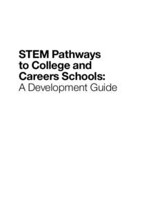 STEM Pathways to College and Careers Schools: A Development Guide  STEM Pathways to College and Careers Schools: A Guide to Development