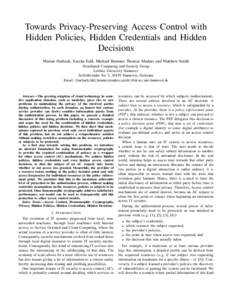 Towards Privacy-Preserving Access Control with Hidden Policies, Hidden Credentials and Hidden Decisions Marian Harbach, Sascha Fahl, Michael Brenner, Thomas Muders and Matthew Smith Distributed Computing and Security Gro