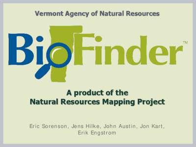 Vermont Agency of Natural Resources  A product of the Natural Resources Mapping Project Eric Sorenson, Jens Hilke, John Austin, Jon Kart, Erik Engstrom