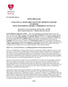For Immediate Release  NEWS RELEASE 11TH ANNUAL MUSICARES MAP FUND® BENEFIT CONCERT TO HONOR PETE TOWNSHEND AND BILL CURBISHLEY ON MAY 28