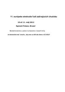 11. európske stretnutie ľudí zažívajúcich chudobu 10 až 11. máj 2012 Egmont Palace, Brusel Bezdomovectvo a právo na bývanie v časoch krízy Je dostatočné mať strechu , aby sme sa cítili ako doma v EÚ 2012