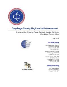 Cuyahoga County Regional Jail Assessment Prepared for Office of Public Safety & Justice Services, Cuyahoga County, Ohio July 2014 The PFM Group 7251 Engle Road, Suite 115