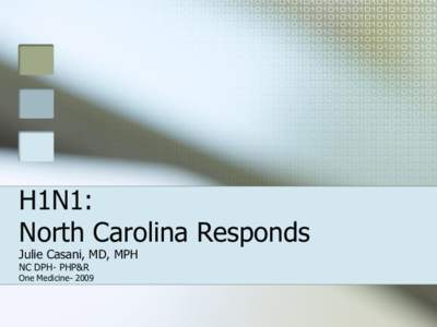 H1N1: North Carolina Responds Julie Casani, MD, MPH NC DPH- PHP&R  One Medicine- 2009