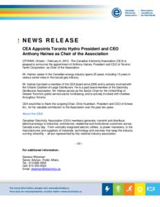 NEWS RELEASE CEA Appoints Toronto Hydro President and CEO Anthony Haines as Chair of the Association OTTAWA, Ontario – February 6, 2013. The Canadian Electricity Association (CEA) is pleased to announce the appointment