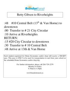 Betty Gibson to Riverheights  :48 #10 Central Belt (13th & Van Horne) to downtown :00 Transfer to # 21 City Circular :10 Arrive at Riverheights